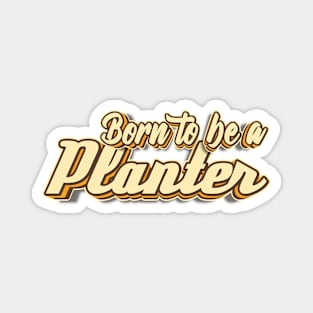 Born to be a Planter typography Magnet