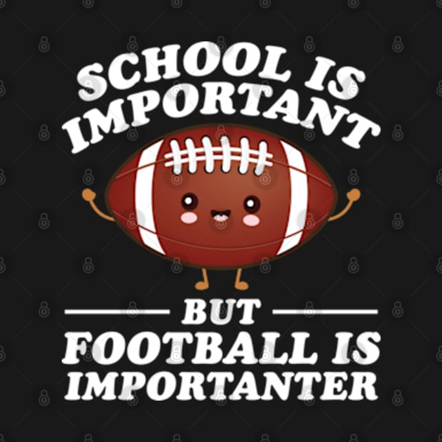 School Is Important But Football Is Importanter by RiseInspired