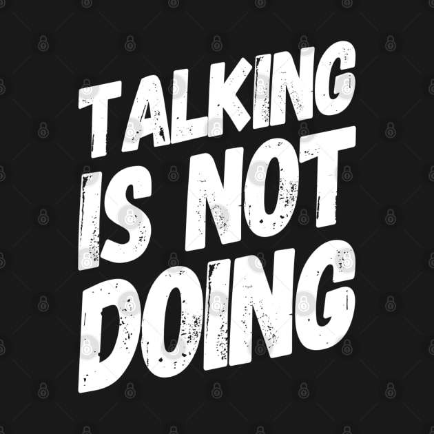 Talking is Not Doing | Motivational Positive Quote by DesignsbyZazz