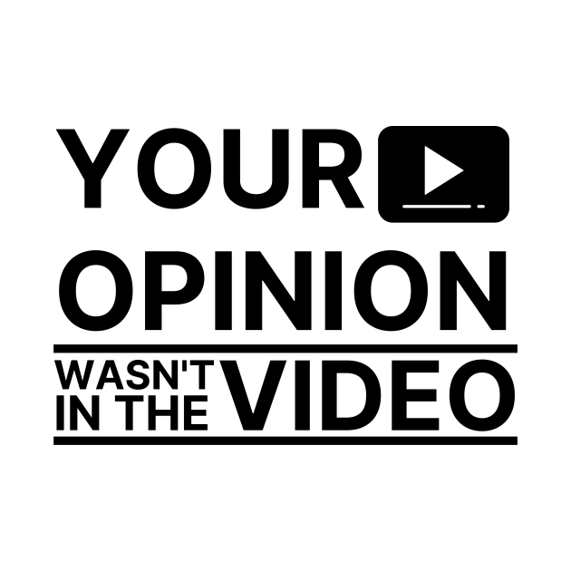 Discover Opinion wasn't in the Video - Video - T-Shirt