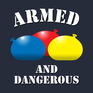 Armed and Dangerous Water Balloons T-Shirt