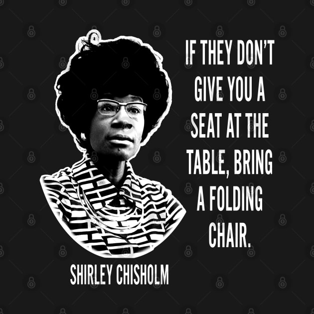 If they don’t give you a seat at the table... Shirley Chisholm by UrbanLifeApparel