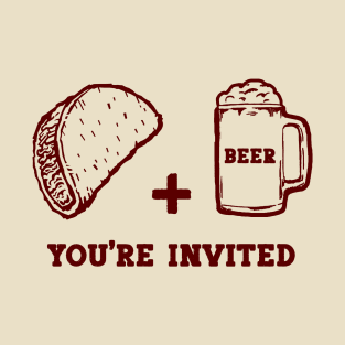 Tacos and Beer, You're Invited T-Shirt