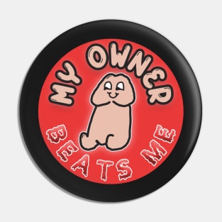 My Owner Beats Me Pin