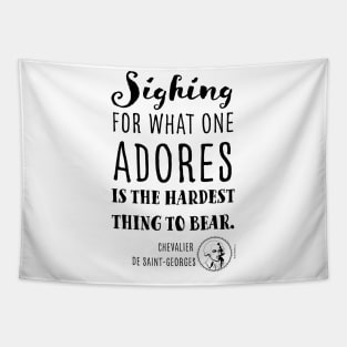 Sighing for what one adores is the hardest thing to bear quote by Chevalier Joseph Bologne Tapestry
