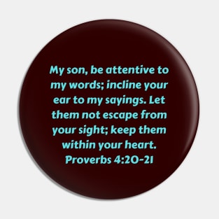 Bible Verse Proverbs 4:20-21 Pin