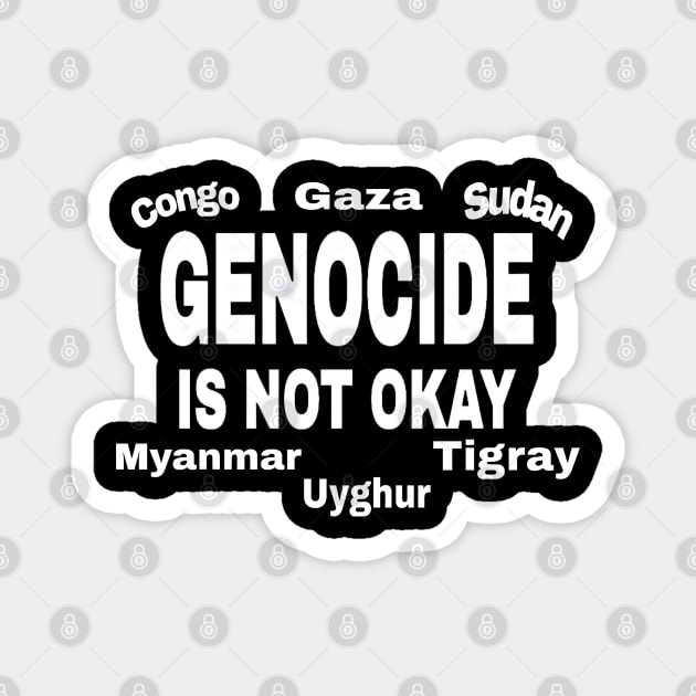 GENOCIDE Is Not Okay - Congo - Gaza - Sudan - Myanmar - Uyghur - Tigray - Front Magnet by SubversiveWare