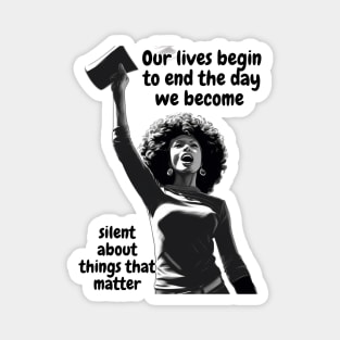 our lives begin to end the day we become silent about things that matter Magnet