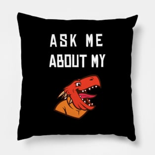 Ask Me About My Trex Pillow