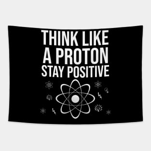 Think like a proton stay positive Tapestry