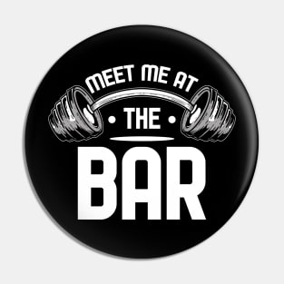 Meet Me at the Bar - For Gym & Fitness Pin