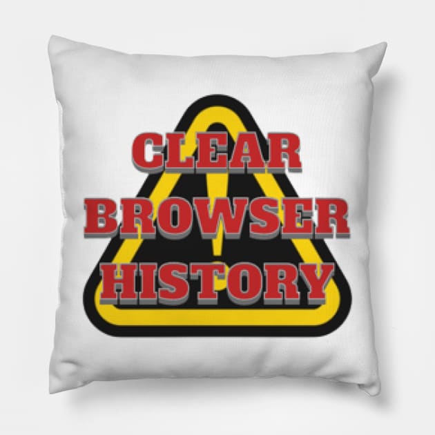 CLEAR BROWSER HISTORY, WARNING, DANGER Pillow by KoumlisArt