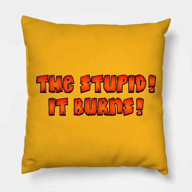The stupid! Pillow by SnarkCentral