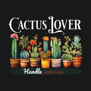 Cactus lover handle with care T-Shirt