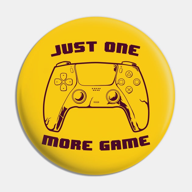 JUST ONE MORE GAME one color version Pin by leepianti