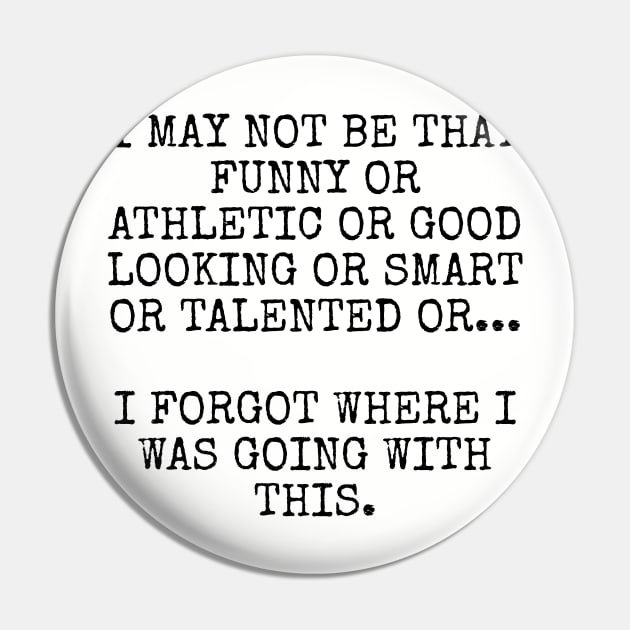I may not be that funny or athletic or good looking or smart or talented or Pin by Among the Leaves Apparel