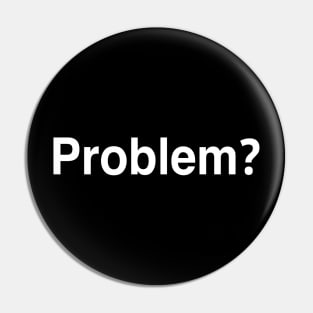 Problem? Pin