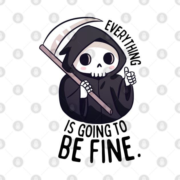 Funny positive grim reaper everything is going to be fine by Yarafantasyart