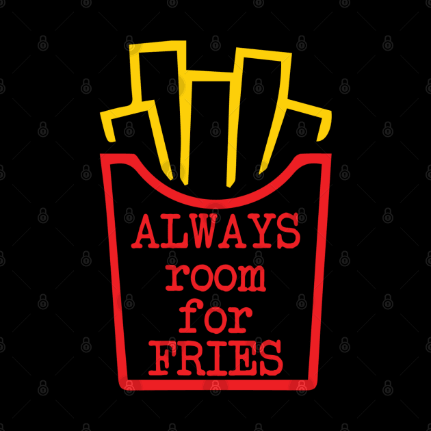 Always room for fries by imgabsveras