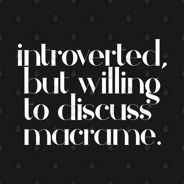 introverted but willing to discuss macrame - typographic design by DankFutura