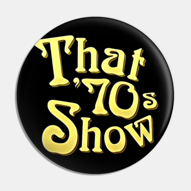 That 70s Show Logo That 70s Show Pin Teepublic