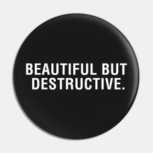 Beautiful But Destructive Pin