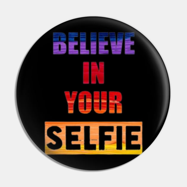 Believe in your Selfie Pin by Stevie26