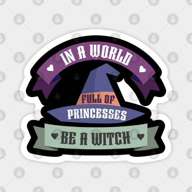 In A World Full Of Princesses Be A Witch Magnet by OrangeMonkeyArt