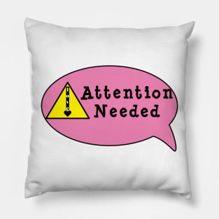 Attention Needed Pillow