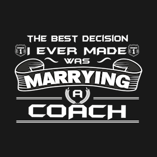 The Best Decision I Ever Made Was Marrying A COACH T-Shirt