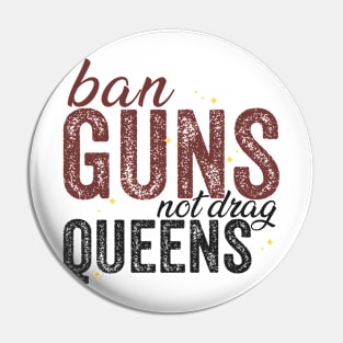 Ban Guns Not Drag Queens Pin