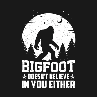 Bigfoot Doesn't Believe In You yeti ape design T-Shirt