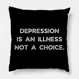 Depression is an illness Not A Choice Pillow