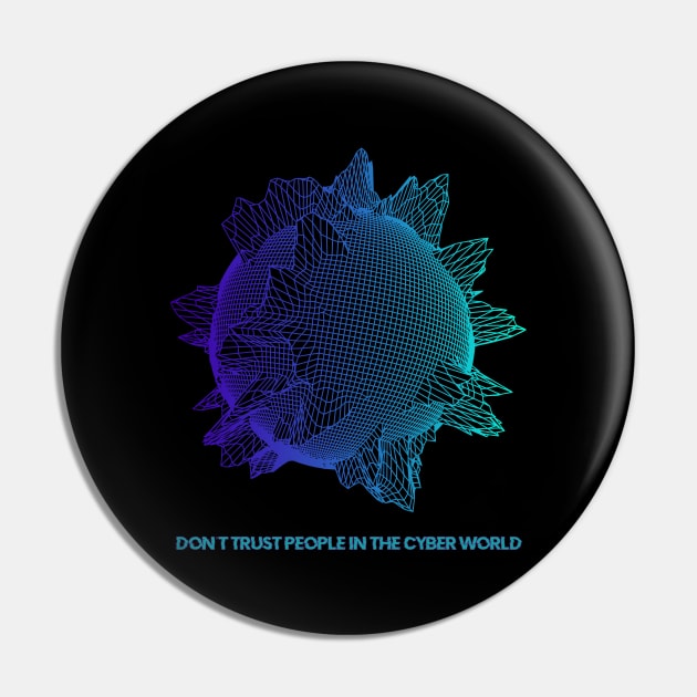 Don't trust people in the Cyber World Pin by RAdesigns