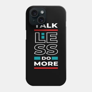 Talk less do more Phone Case