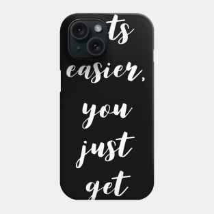 it never gets easier you just get better Phone Case