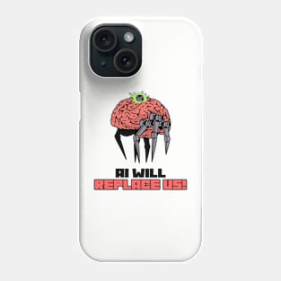 AI WILL REPLACE US! Phone Case