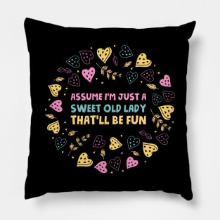 Assume I'm Just A Sweet Old Lady That'll Be Fun Pillow