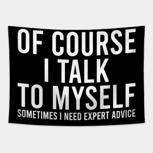 Of course I talk to myself. Sometimes I need expert advice. Tapestry