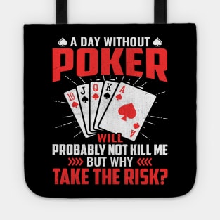 A day without poker will probably not kill me but why take the risk Tote