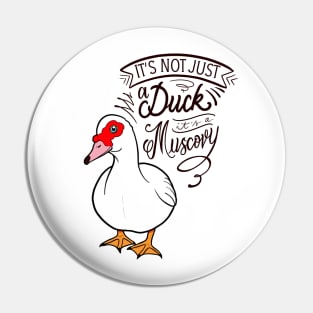 It’s not just a duck, it’s a Muscovy Pin