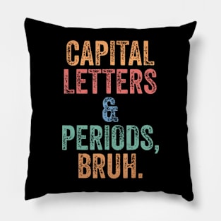 Capital Letters and Periods Bruh Bruh Teacher Pillow