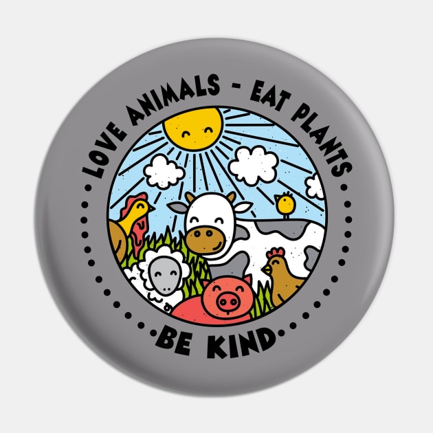 Love Animals - Eat Plants - Be Kind Vegan Pin by Wolfek246