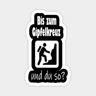 Bis zum Gipfelkreuz und du so? Magnet