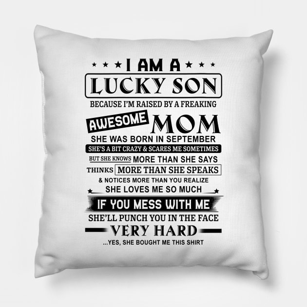 I Am A Lucky Son Because I’m Raised By A Freaking Awesome Mom She Was Born In September Shirt Pillow by Alana Clothing