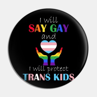 i will say gay and i will protect trans kids Pin