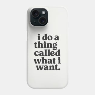 I Do a Thing Called What I Want in Black and White Phone Case