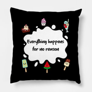 Everything Happens for no Reason Pillow