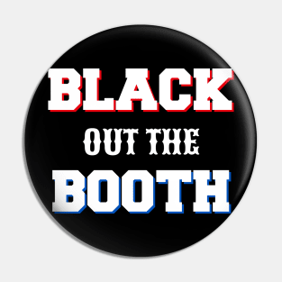 Black out the Booth Pin