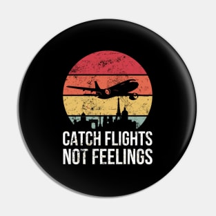 Catch Flights Not Feelings For Traveler Pin